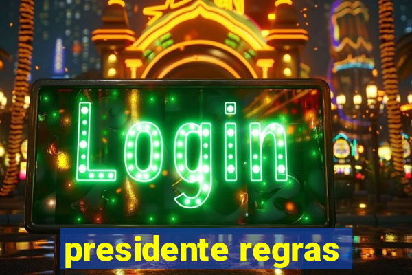 presidente regras